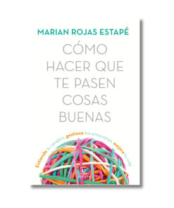 CÓMO HACER QUE TE PASEN COSAS BUENAS. MARIAN ROJAS