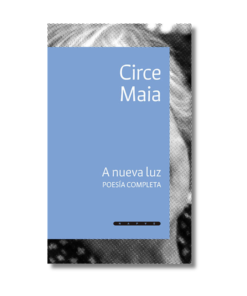 A NUEVA LUZ POESÍA COMPLETA CIRCE MAIA