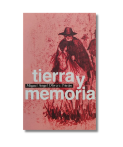 TIERRA Y MEMORIA, MIGUEL OLIVERA PRIETTO