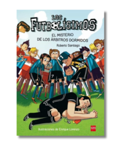 FUTBOLÍSIMOS, LOS 1 -EL MISTERIO DE LOS ÁRBITROS DORMIDOS  SANTIAGO, ROBERTO