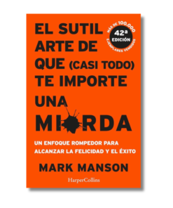 SUTIL ARTE DE QUE (CASI TODO) TE IMPORTA UNA MIERDA, EL