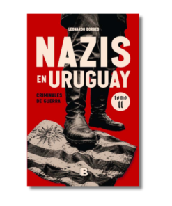 NAZIS EN URUGUAY II LEONARDO BORGES