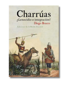 CHARRÚAS GENOCIDIO O INTERGRACIÓN DIEGO BRACCO