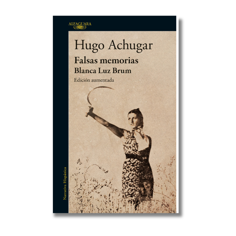 FALSAS MEMORIAS, BLANCA LUZ BRUM, HUGO ACHUGAR