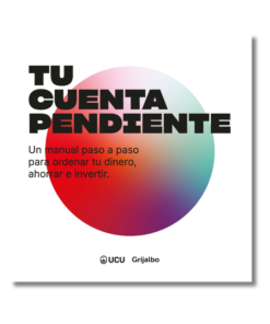 TU CUENTA PENDIENTE, UN MANUAL PASO A PASO PARA ORDENAR TU DINERO, AHORRAR E INVERTIR