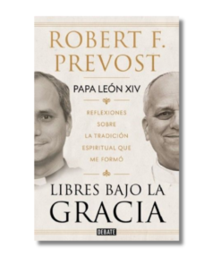 LIBRES BAJO LA GRACIA, ROBERT F. PREVOST