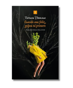 CUANDO SEAS FELIZ, GOLPEA TU PRIMERO, TATIANA TIBULEAC